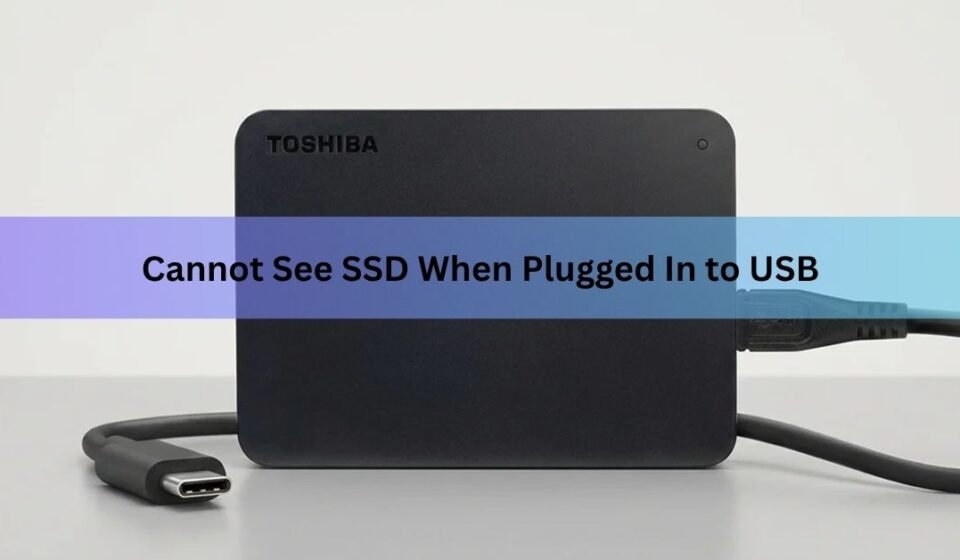 Cannot See SSD When Plugged In to USB