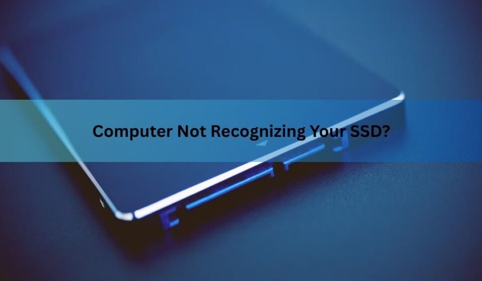 Computer Not Recognizing Your SSD? Here's How to Find the Problem and Fix It