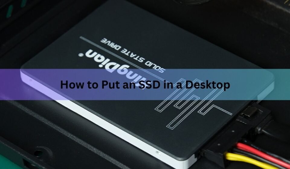 How to Put an SSD in a Desktop