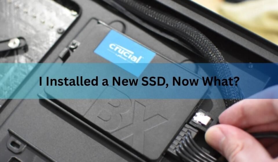 I Installed a New SSD, Now What?