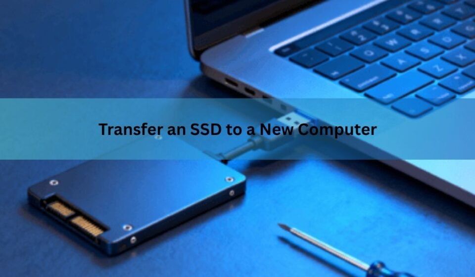 Transfer an SSD to a New Computer