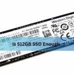 Is 512GB SSD Enough