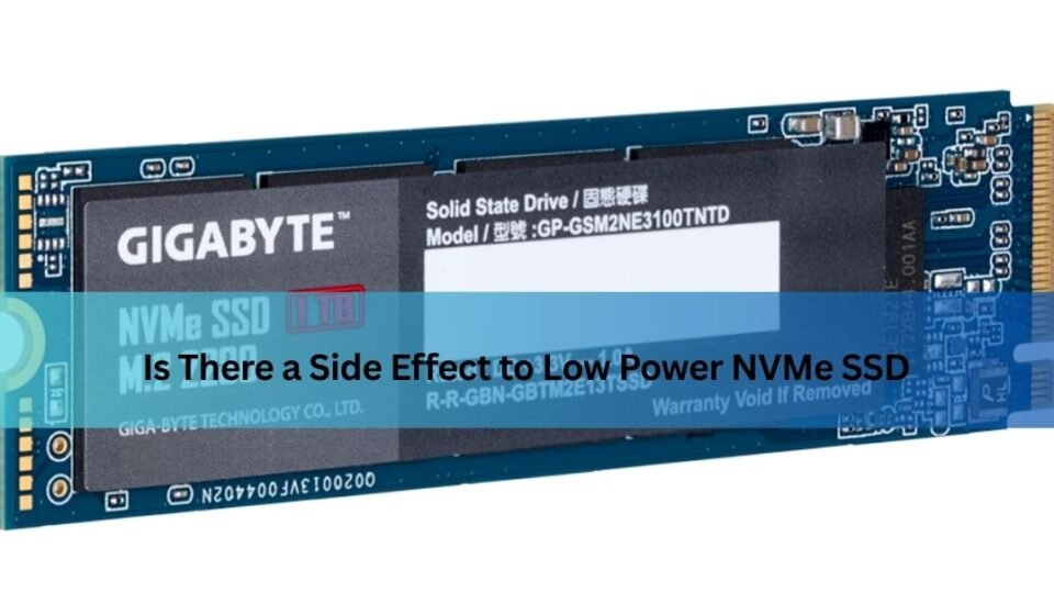Is There a Side Effect to Low Power NVMe SSD